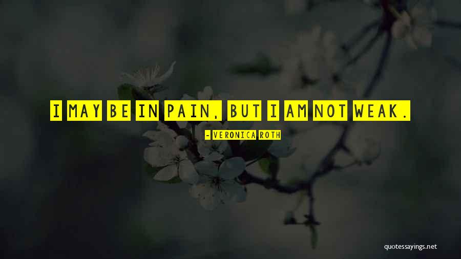 I Am Not Strong Quotes By Veronica Roth I Am Not Strong Quotes By Veronica Roth