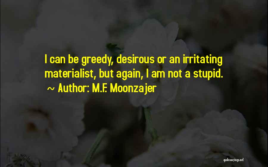 I Am Not Stupid Quotes By M.F. Moonzajer