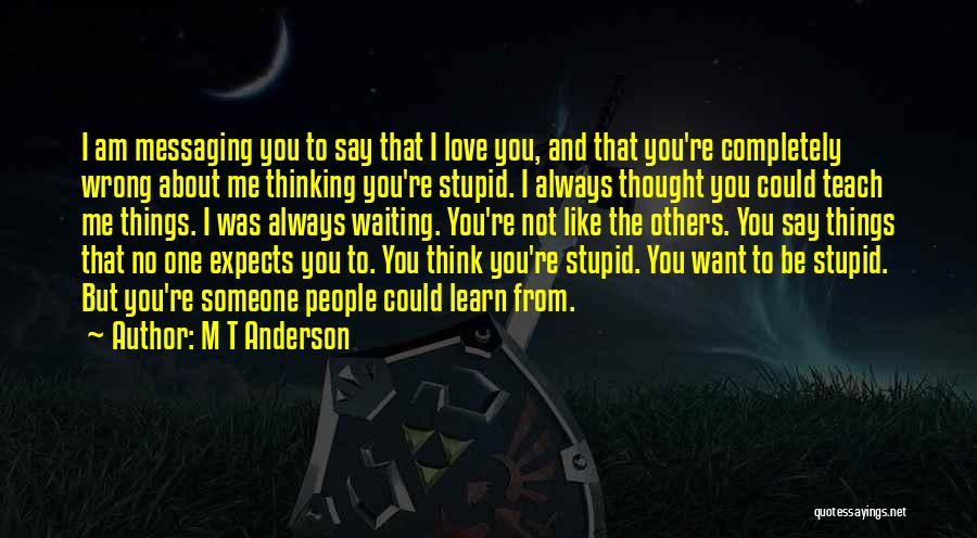 I Am Not Stupid Quotes By M T Anderson