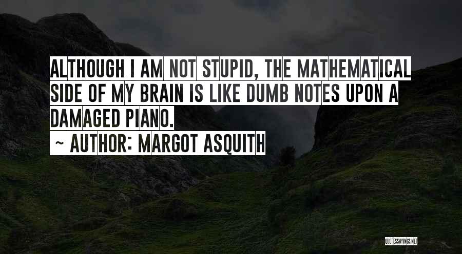 I Am Not Stupid Quotes By Margot Asquith