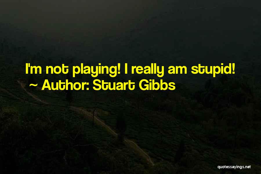 I Am Not Stupid Quotes By Stuart Gibbs