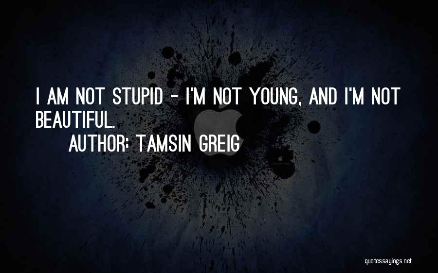 I Am Not Stupid Quotes By Tamsin Greig