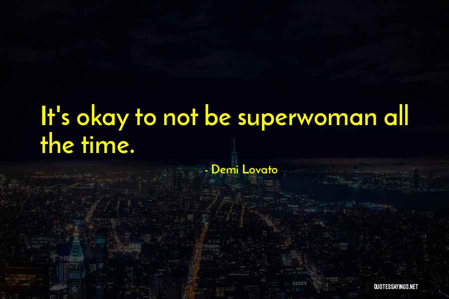 I Am Not Superwoman Quotes By Demi Lovato