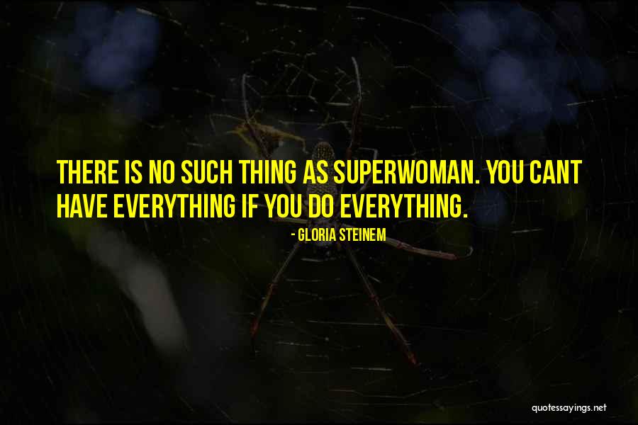 I Am Not Superwoman Quotes By Gloria Steinem