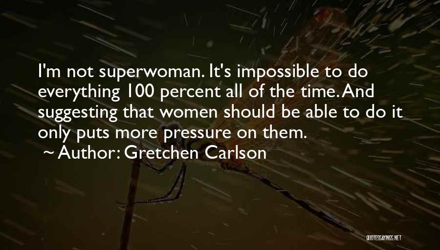 I Am Not Superwoman Quotes By Gretchen Carlson