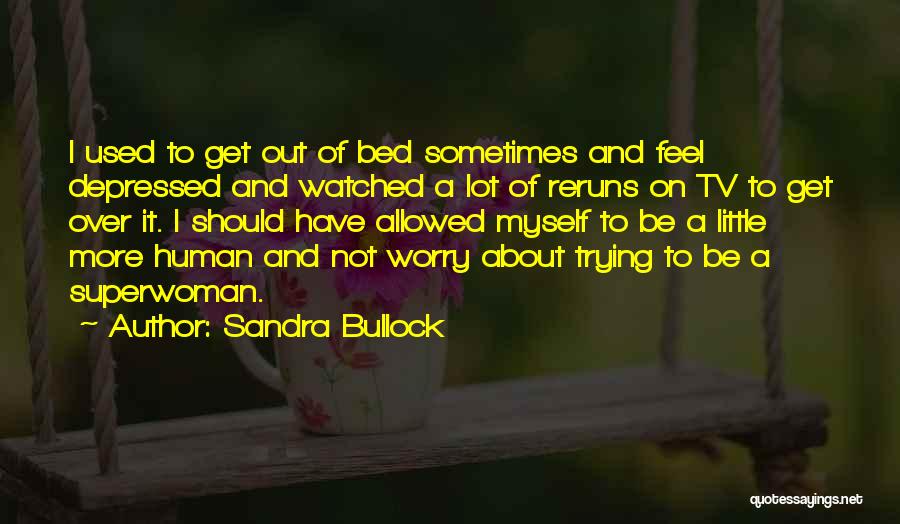 I Am Not Superwoman Quotes By Sandra Bullock