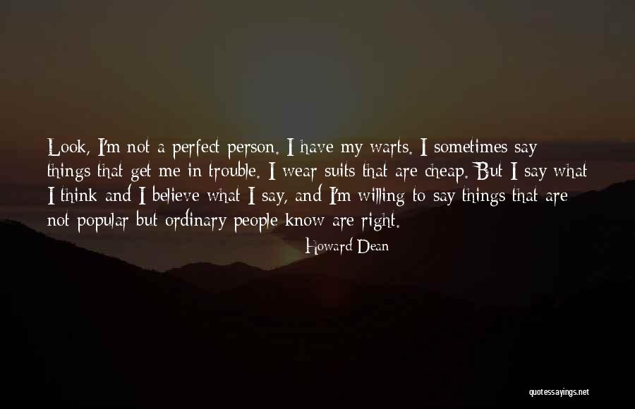 I Am Not The Perfect Person Quotes By Howard Dean