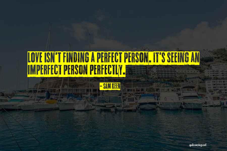 I Am Not The Perfect Person Quotes By Sam Keen