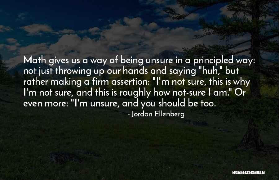 I Am Not Unsure Quotes By Jordan Ellenberg I Am Not Unsure Quotes By Jordan Ellenberg