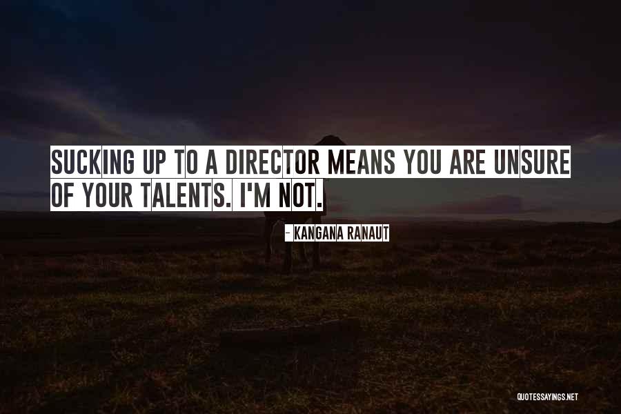 I Am Not Unsure Quotes By Kangana Ranaut I Am Not Unsure Quotes By Kangana Ranaut