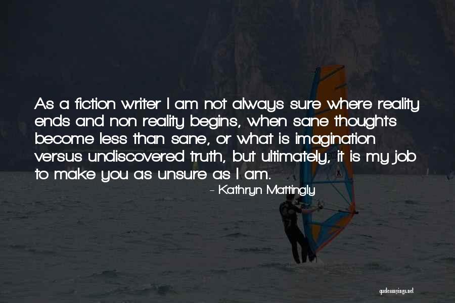 I Am Not Unsure Quotes By Kathryn Mattingly I Am Not Unsure Quotes By Kathryn Mattingly