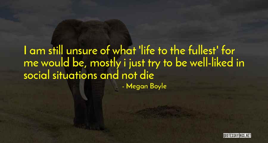 I Am Not Unsure Quotes By Megan Boyle I Am Not Unsure Quotes By Megan Boyle