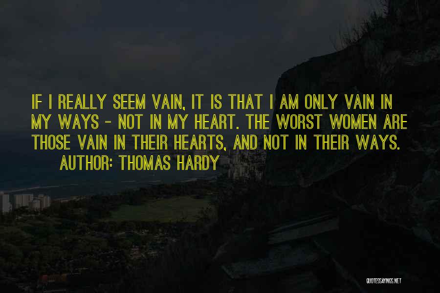 I Am Not Vain Quotes By Thomas Hardy