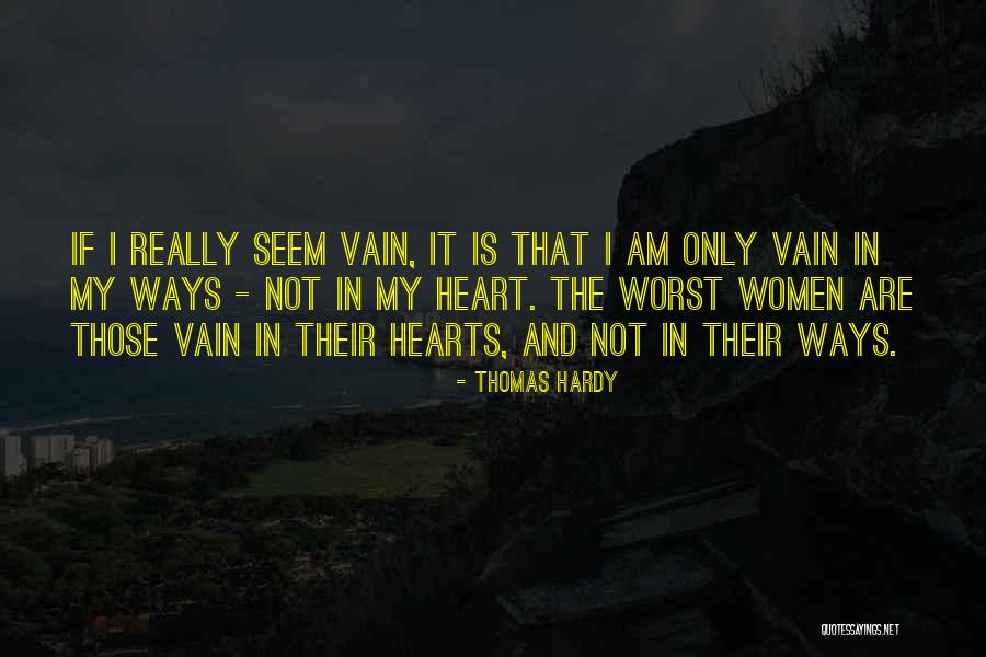 I Am Not Vain Quotes By Thomas Hardy