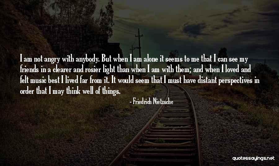 I Am Not Well Quotes By Friedrich Nietzsche