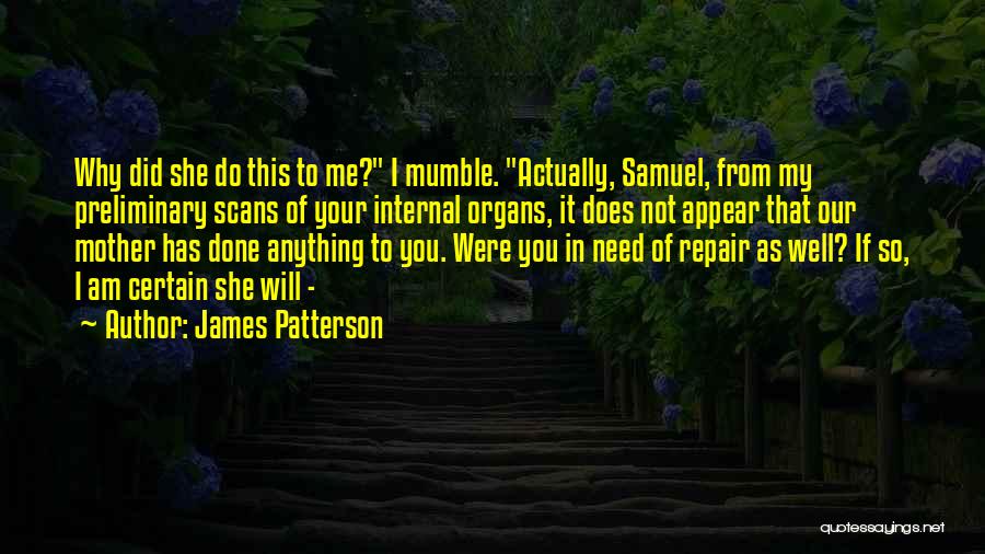 I Am Not Well Quotes By James Patterson