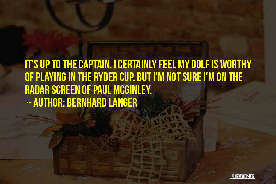 I Am Not Worthy For You Quotes By Bernhard Langer