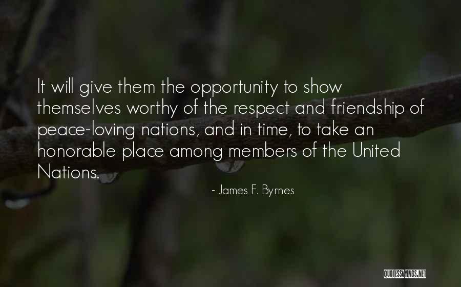 I Am Not Worthy Of Your Friendship Quotes By James F. Byrnes I Am Not Worthy Of Your Friendship Quotes By James F. Byrnes