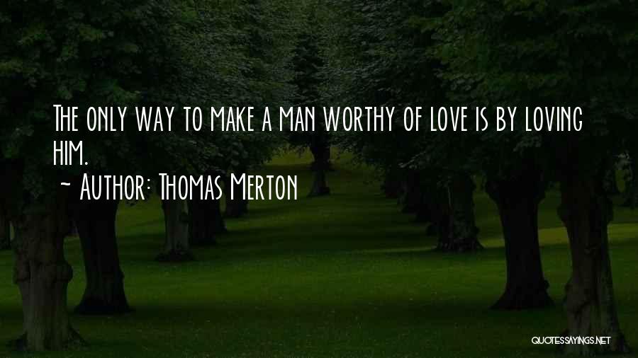 I Am Not Worthy Of Your Love Quotes By Thomas Merton