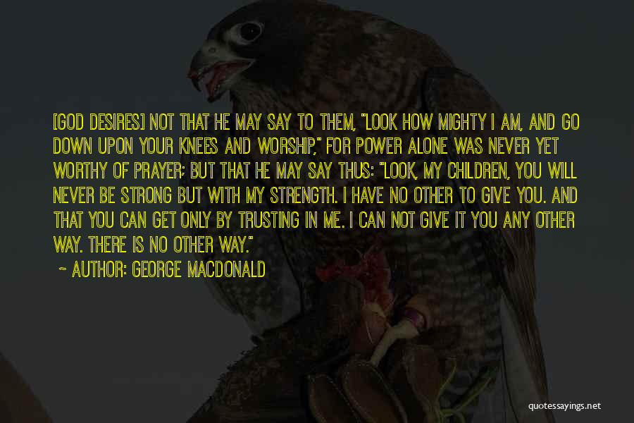 I Am Not Worthy Quotes By George MacDonald