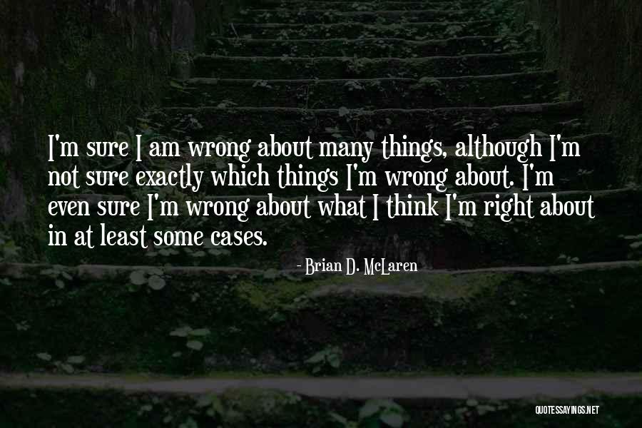 I Am Not Wrong Quotes By Brian D. McLaren I Am Not Wrong Quotes By Brian D. McLaren