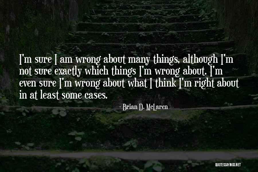 I Am Not Wrong Quotes By Brian D. McLaren