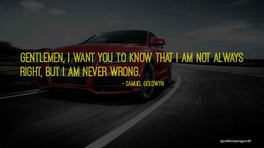 I Am Not Wrong Quotes By Samuel Goldwyn