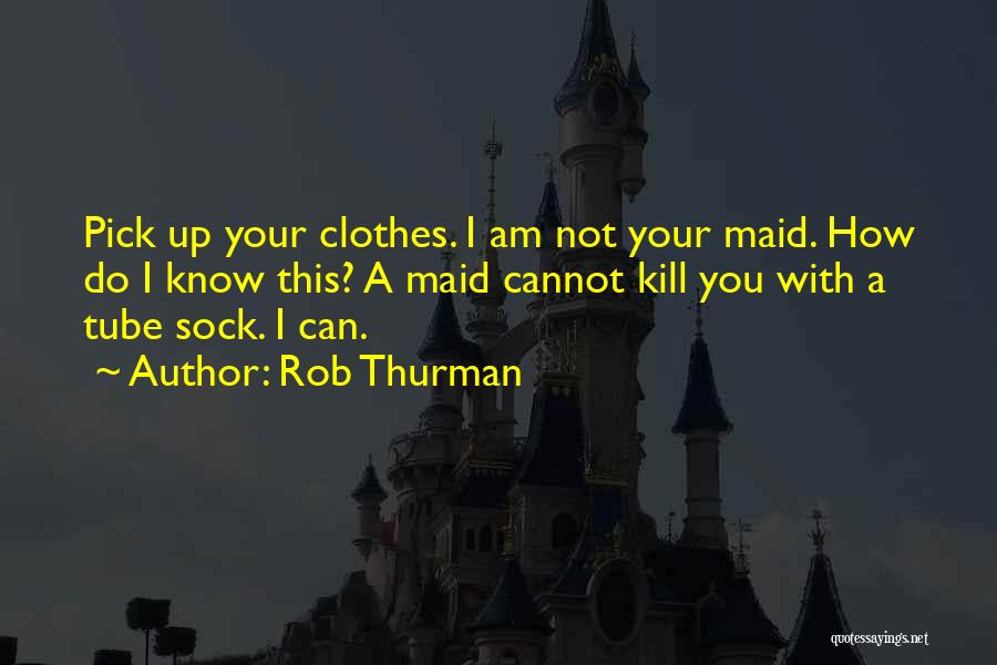 I Am Not Your Maid Quotes By Rob Thurman