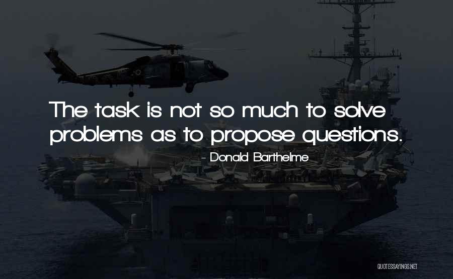 I Am Not Your Problem To Solve Quotes By Donald Barthelme