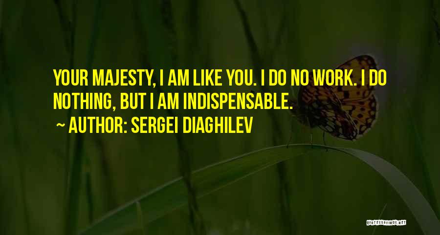 I Am Nothing Like You Quotes By Sergei Diaghilev