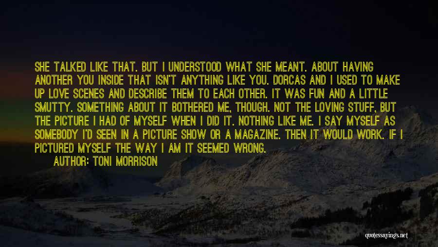 I Am Nothing Like You Quotes By Toni Morrison