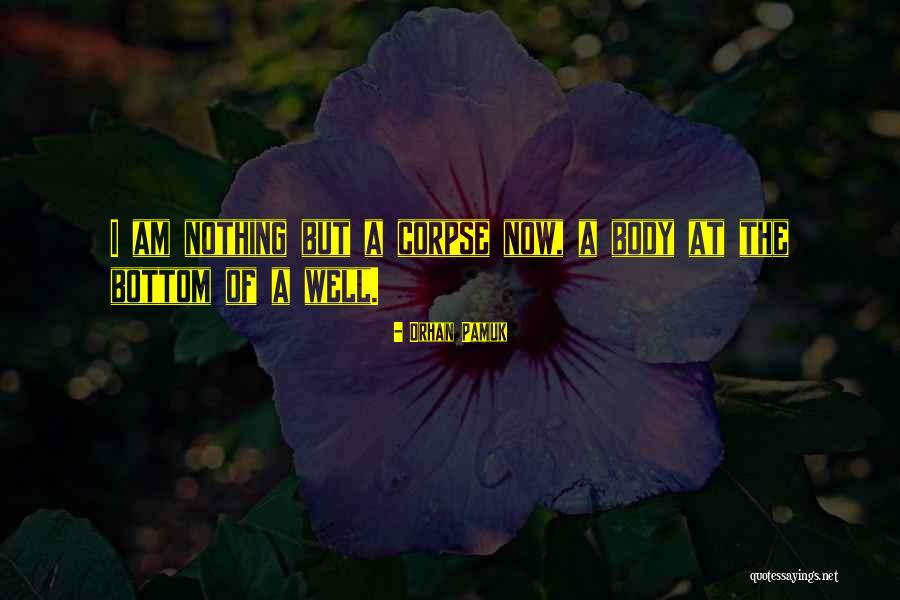 I Am Nothing Now Quotes By Orhan Pamuk I Am Nothing Now Quotes By Orhan Pamuk