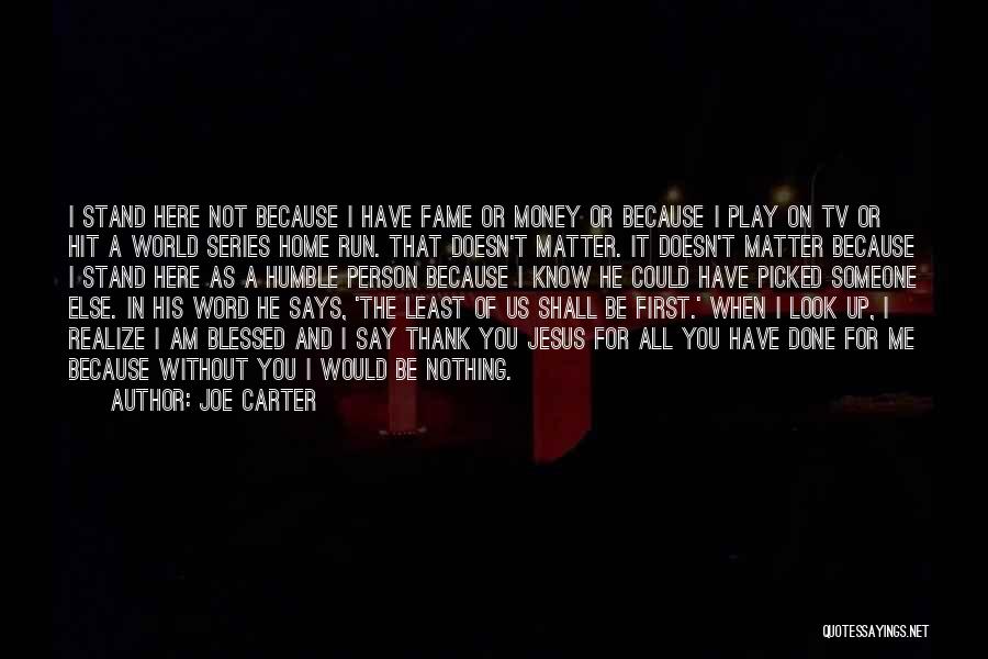 I Am Nothing Without Jesus Quotes By Joe Carter