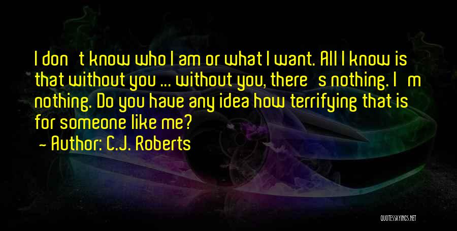 I Am Nothing Without You Quotes By C.J. Roberts