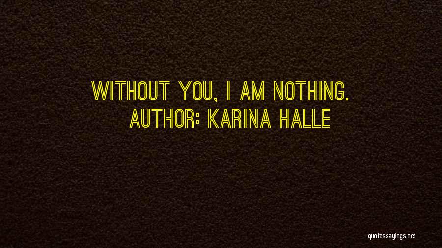 I Am Nothing Without You Quotes By Karina Halle