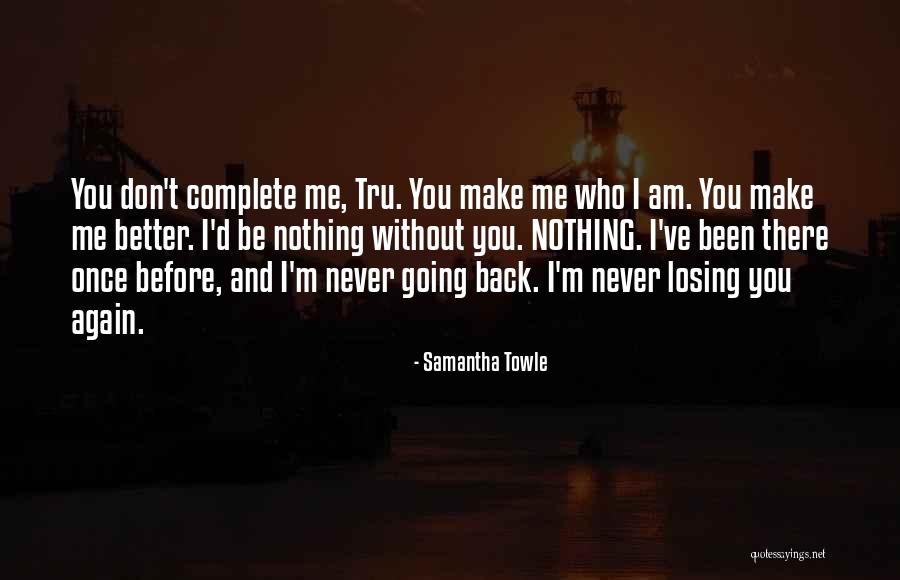 I Am Nothing Without You Quotes By Samantha Towle