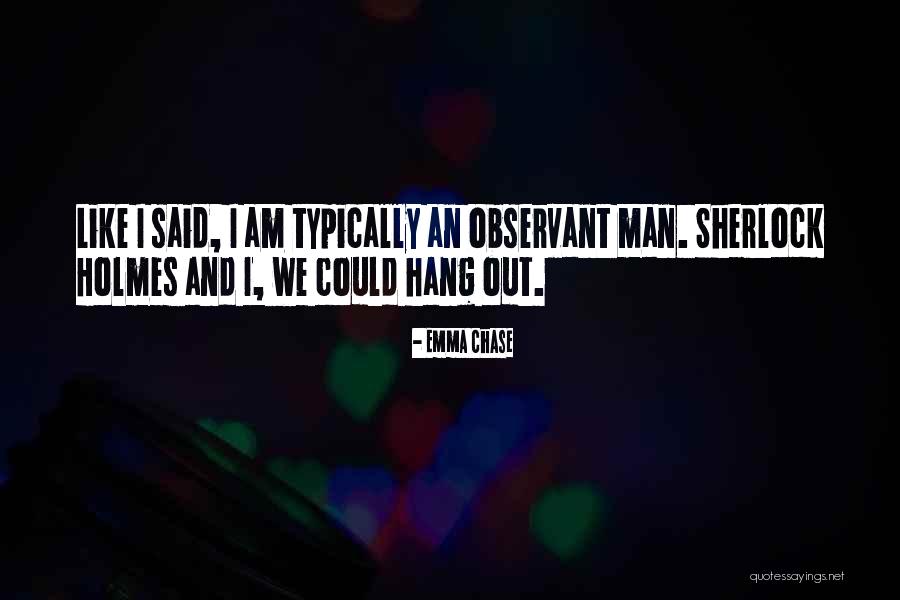 I Am Observant Quotes By Emma Chase I Am Observant Quotes By Emma Chase