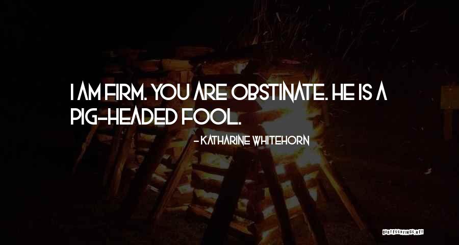 I Am Obstinate Quotes By Katharine Whitehorn I Am Obstinate Quotes By Katharine Whitehorn