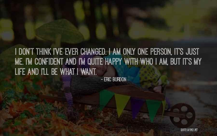 I Am Only One Person Quotes By Eric Burdon