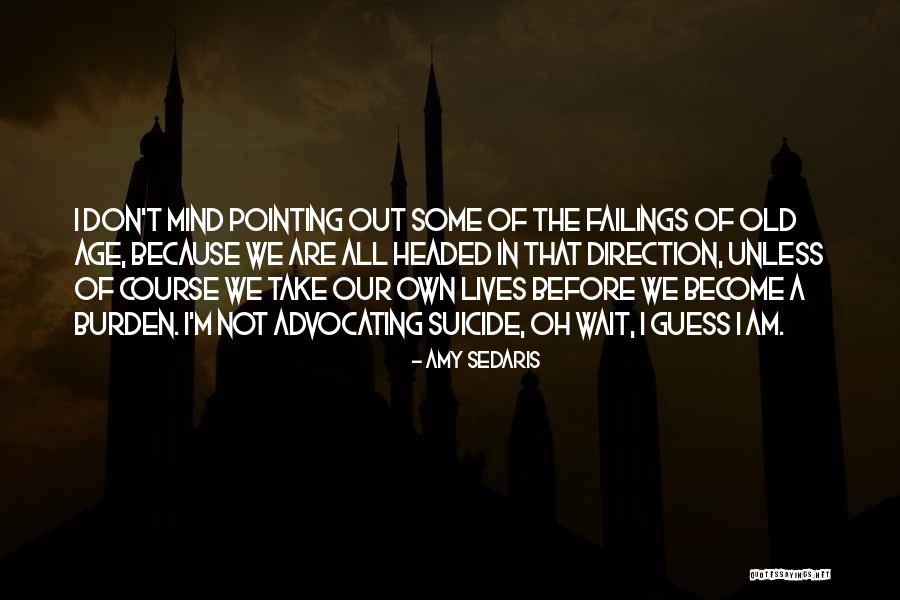 I Am Out Of Mind Quotes By Amy Sedaris I Am Out Of Mind Quotes By Amy Sedaris