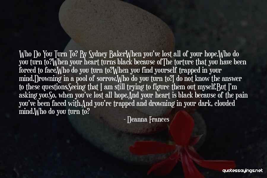 I Am Out Of Mind Quotes By Deanna Frances I Am Out Of Mind Quotes By Deanna Frances