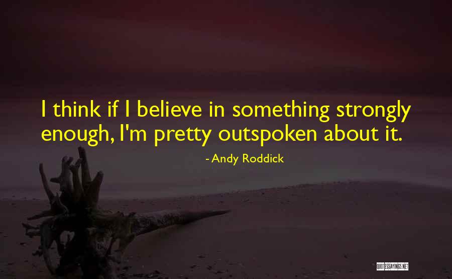 I Am Outspoken Quotes By Andy Roddick