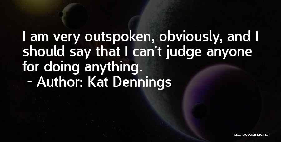 I Am Outspoken Quotes By Kat Dennings