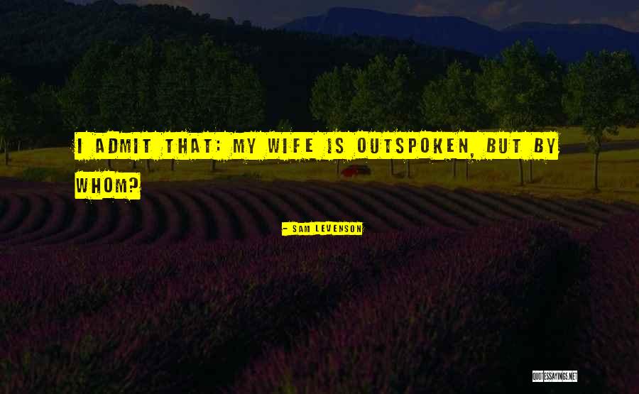 I Am Outspoken Quotes By Sam Levenson