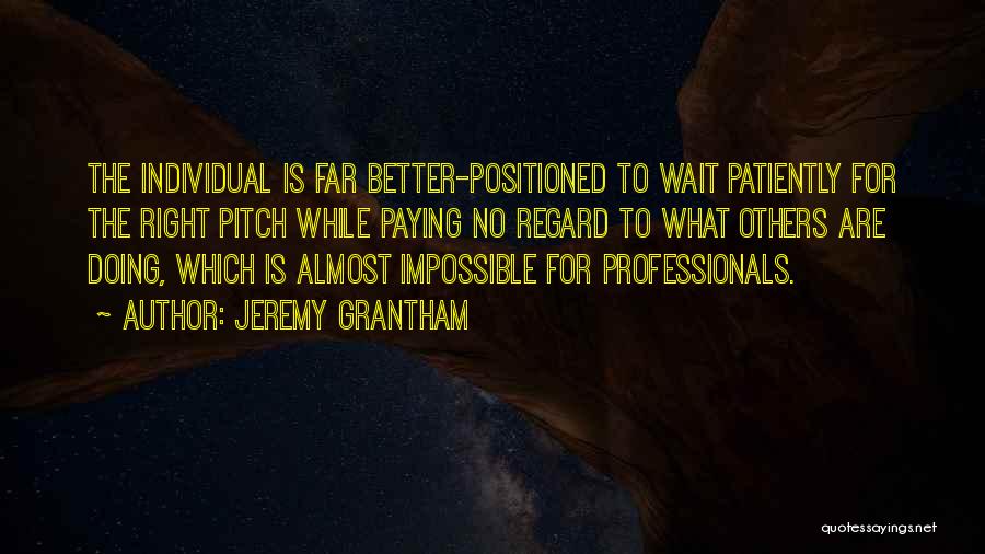 I Am Patiently Waiting Quotes By Jeremy Grantham