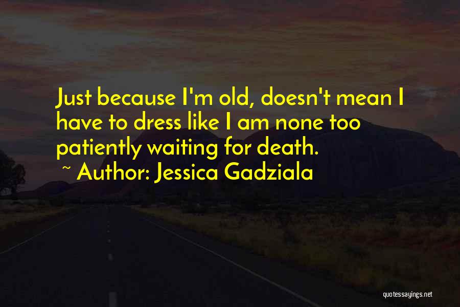 I Am Patiently Waiting Quotes By Jessica Gadziala