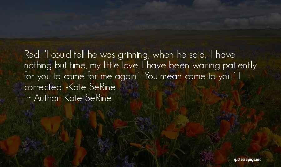 I Am Patiently Waiting Quotes By Kate SeRine