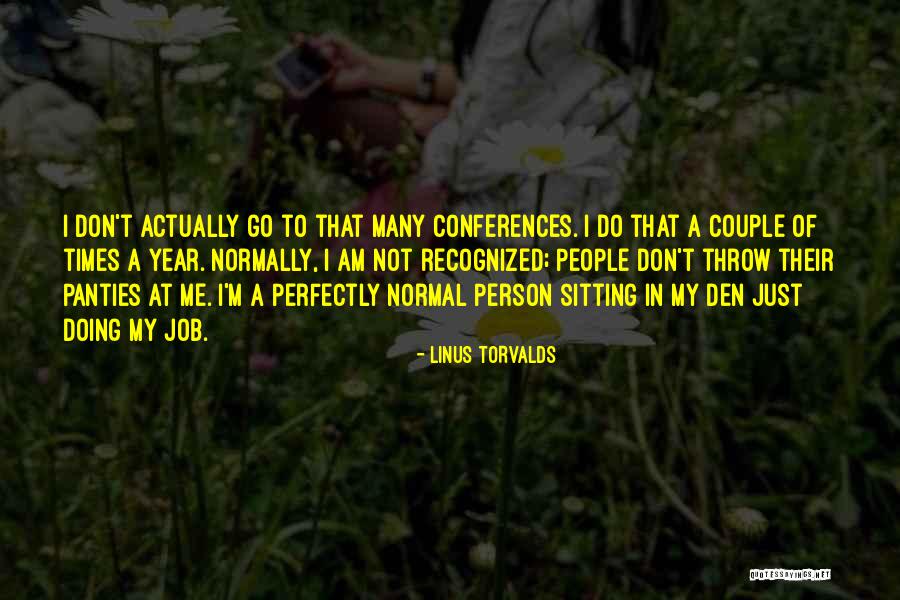 I Am Perfectly Me Quotes By Linus Torvalds I Am Perfectly Me Quotes By Linus Torvalds