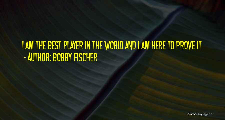 I Am Player Quotes By Bobby Fischer