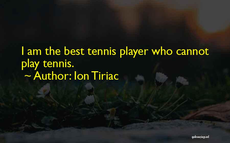 I Am Player Quotes By Ion Tiriac